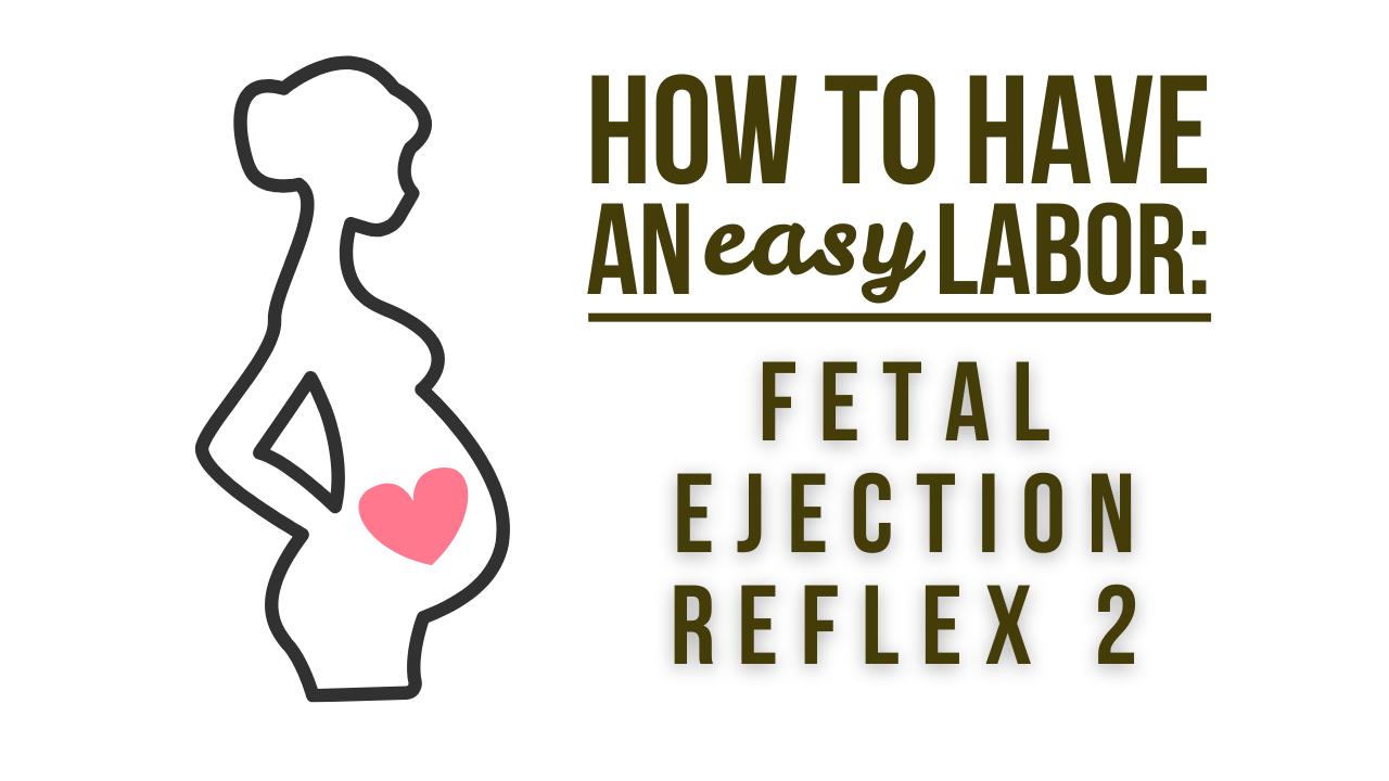 How to Have an Easy Labor: Fetal Ejection Reflex 2
